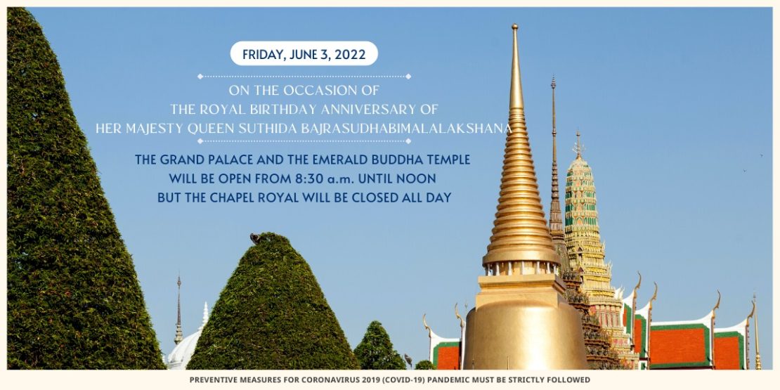 FRIDAY, JUNE 3, 2022 THE GRAND PALACE AND THE EMERALD BUDDHA TEMPLE WILL BE OPEN FROM 8:30 a.m. UNTIL NOON BUT THE CHAPEL ROYAL WILL BE CLOSED ALL DAY