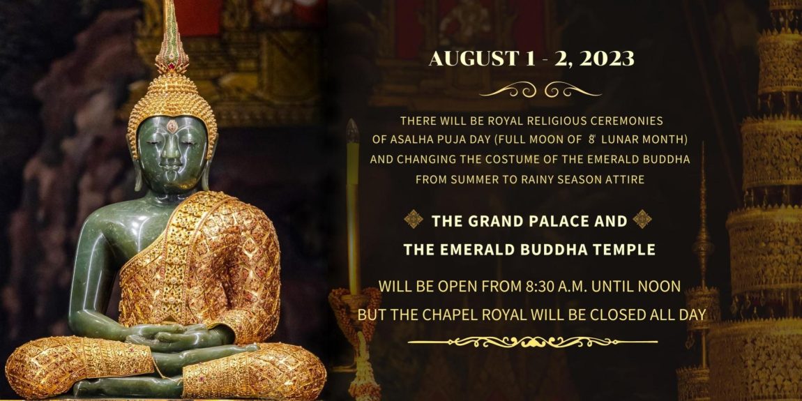AUGUST 1-2, 2023 THE GRAND PALACE AND THE EMERALD BUDDHA TEMPLE WILL BE OPEN FROM 8:30 A.M. UNTIL NOON BUT THE CHAPEL ROYAL WILL BE CLOSED ALL DAY